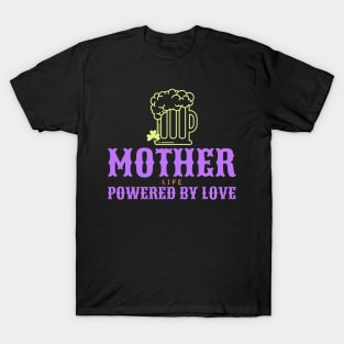 mother life powered by love T-Shirt